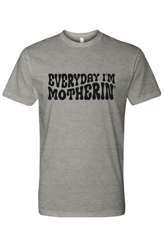 Everyday I'm Motherin' T-Shirt